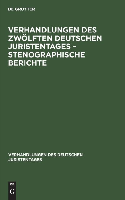 Verhandlungen Des Zwolften Deutschen Juristentages - Stenographische Berichte
