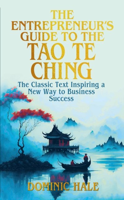 The Entrepreneur's Guide to the Tao Te Ching