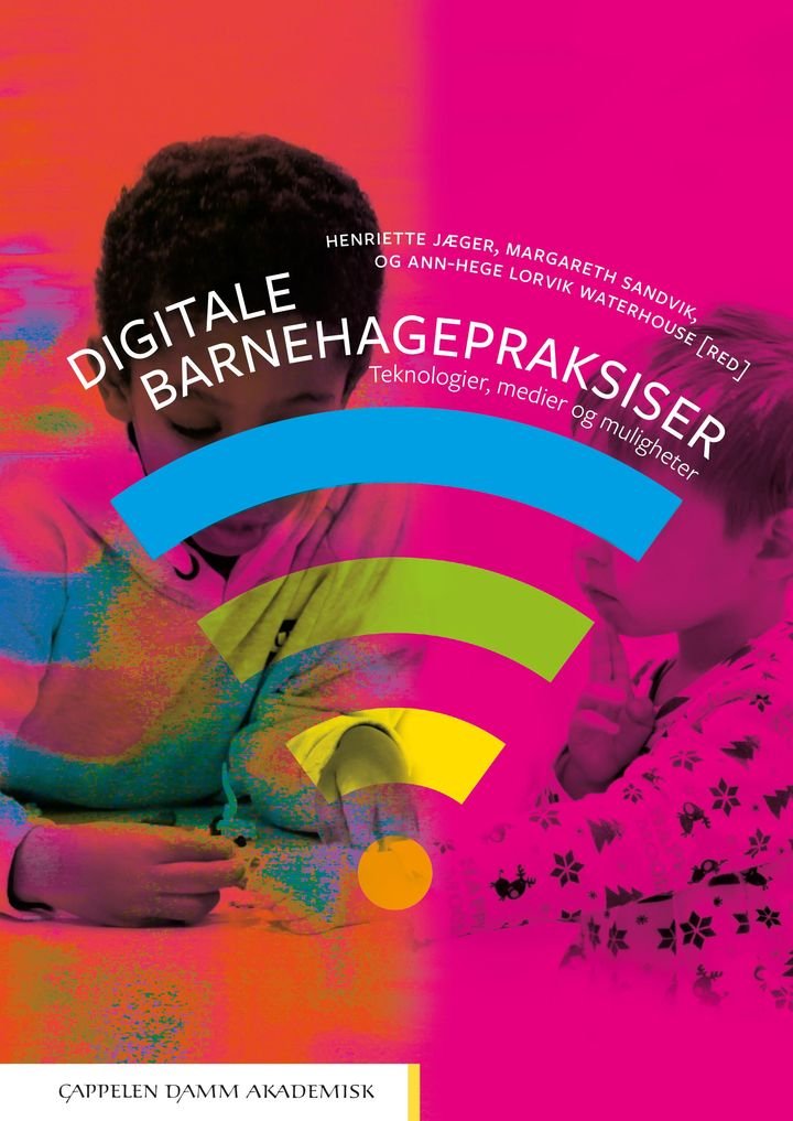 Digitale barnehagepraksiser - teknologier, medier og muligheter