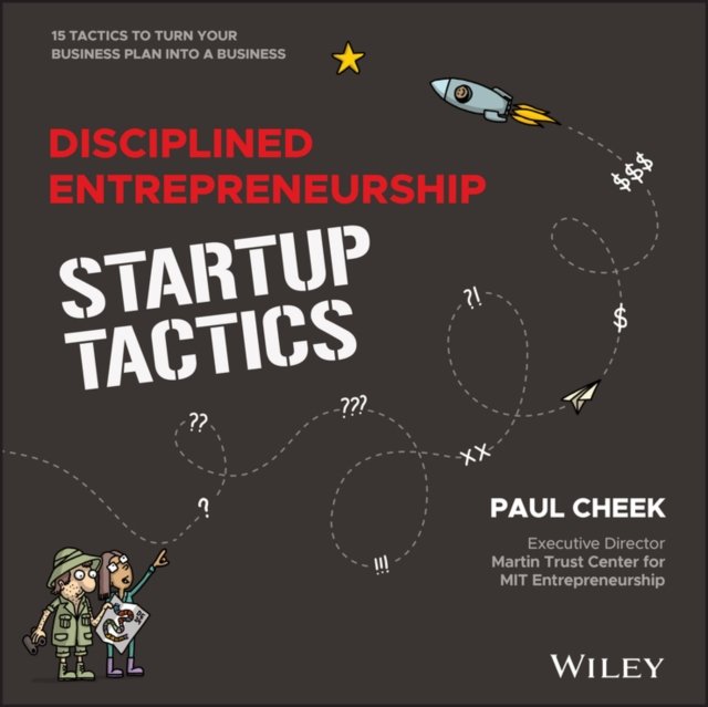 Disciplined Entrepreneurship Startup Tactics – 15 Tactics to Turn Your Business Plan into a Business