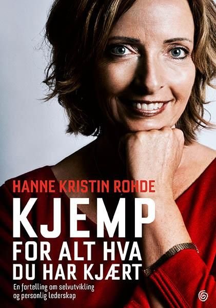 Kjemp for alt hva du har kjært - en fortelling om selvutvikling og personlig lederskap