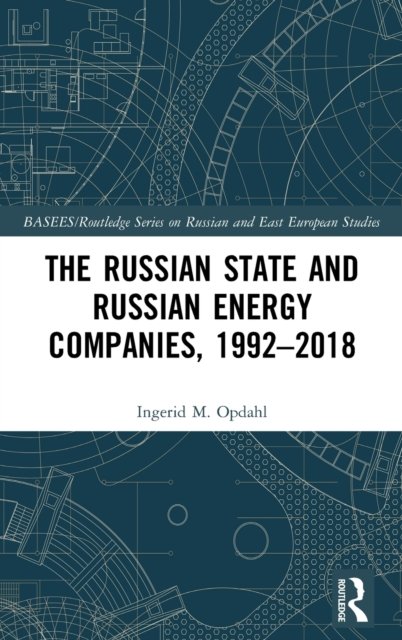 The Russian State and Russian Energy Companies, 1992–2018