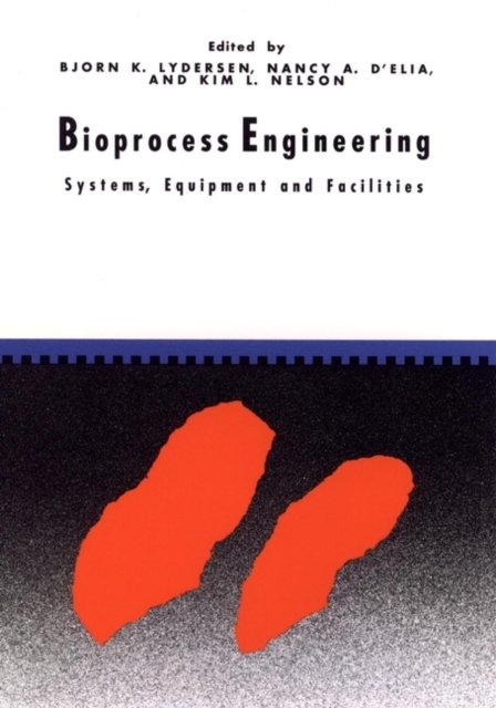 Bioprocess Engineering – Systems, Equipment and Facilities