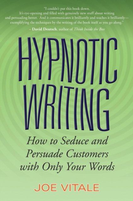 Hypnotic Writing – How to Seduce and Persuade Customers with Only Your Words