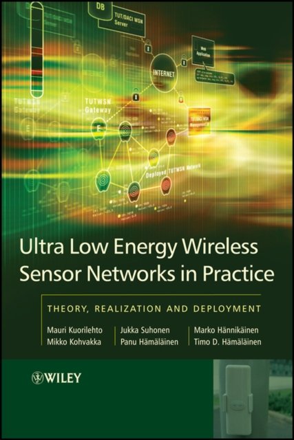 Ultra–Low Energy Wireless Sensor Networks in Practice – Theory, Realization and Deployment