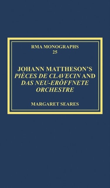Johann Mattheson’s Pieces de clavecin and Das neu-eroffnete Orchestre