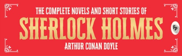 The Complete Novel and Short Stories of Sherlock Holmes