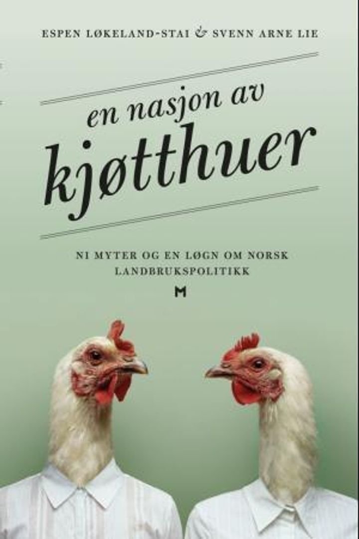 En nasjon av kjøtthuer - ni myter og en løgn om norsk landbrukspolitikk