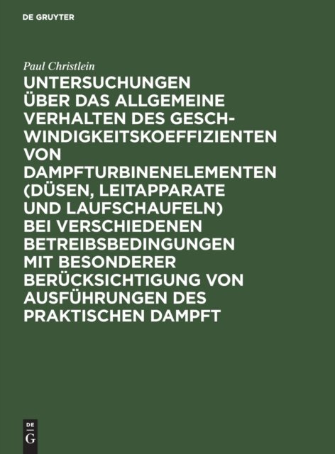 Untersuchungen Uber Das Allgemeine Verhalten Des Geschwindigkeitskoeffizienten Von Dampfturbinenelementen (Dusen, Leitapparate Und Laufschaufeln) Bei Verschiedenen Betreibsbedingungen Mit Besonderer Berucksichtigung Von Ausfuhrungen Des Praktischen D
