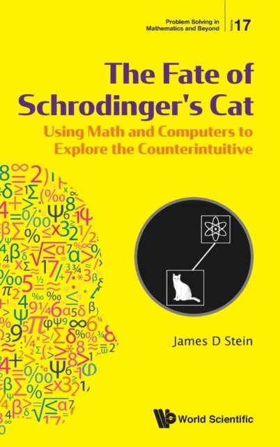 Fate Of Schrodinger''s Cat, The: Using Math And Computers To Explore The Counterintuitive