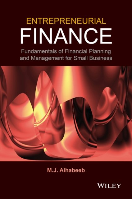 Entrepreneurial Finance – Fundamentals of Financial Planning and Management for Small Business
