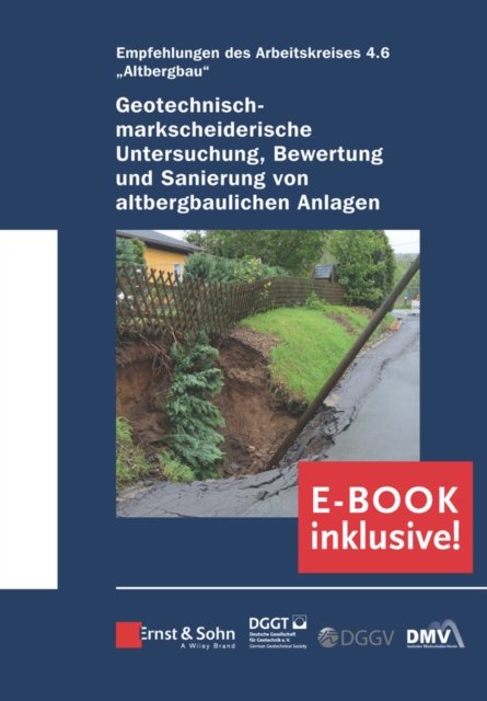 Geotechnisch–markscheiderische Untersuchung, Bewertungund Sanierung von altbergbaulichen – Empfehlungen des Arbeitskreises Altbergbau  – (inc