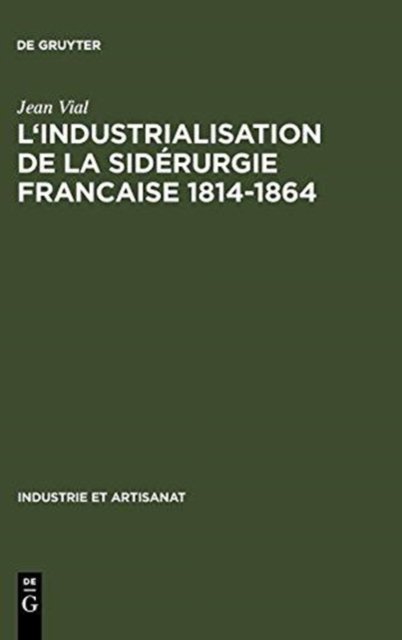 L' Industrialisation de la Siderurgie Francaise 1814-1864