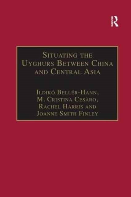 Situating the Uyghurs Between Chinand Central Asia