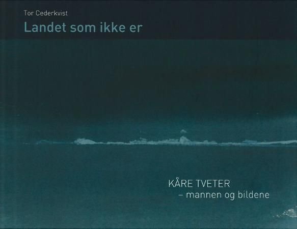 Landet som ikke er - Kåre Tveter - mannen og bildene