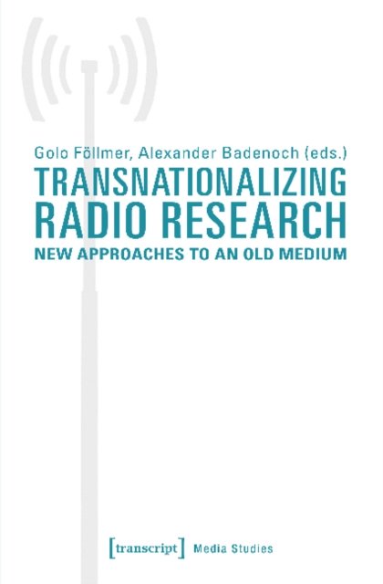 Transnationalizing Radio Research – New Approaches to an Old Medium