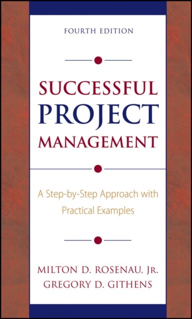 Successful Project Management – A Step–by–Step Approach with Practical Examples 4e