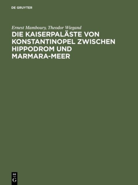 Die Kaiserpalaste von Konstantinopel zwischen Hippodrom und Marmara-Meer