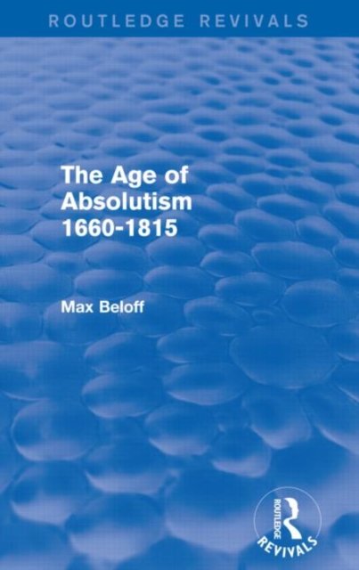 The Age of Absolutism 1660-1815 (Routledge Revivals)