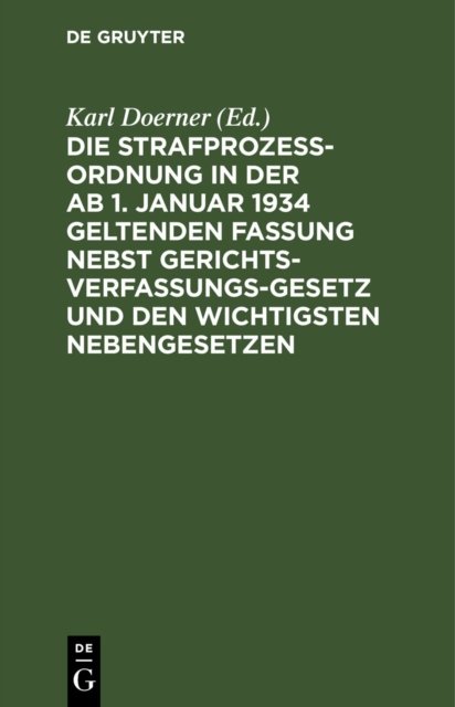 Strafprozeßordnung in der ab 1. Januar 1934 geltenden Fassung nebst Gerichtsverfassungsgesetz und den wichtigsten Nebengesetzen