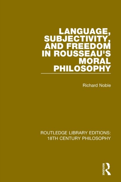 Language, Subjectivity, and Freedom in Rousseau''s Moral Philosophy