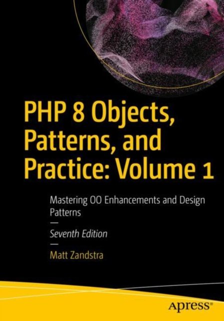 Php 8 Objects, Patterns, and Practice: Volume 1