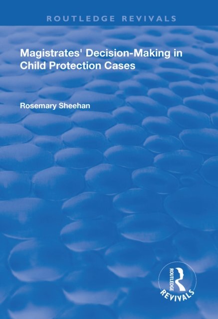 Magistrates'' Decision-Making in Child Protection Cases