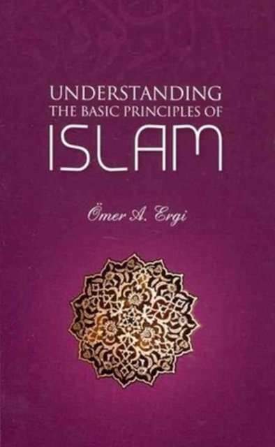 Understanding The Basic Principles of Islam
