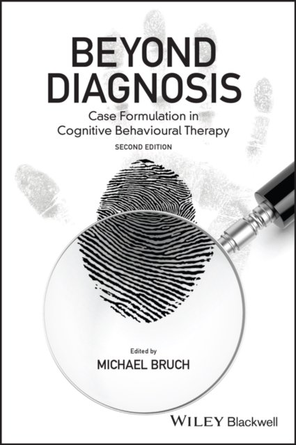 Beyond Diagnosis – Case Formulation in Cognitive Behavioural Therapy 2e
