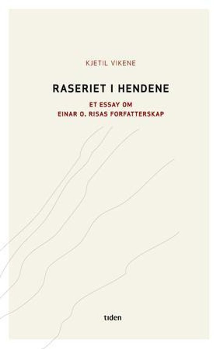 Raseriet i hendene - et essay om Einar O. Risas forfatterskap