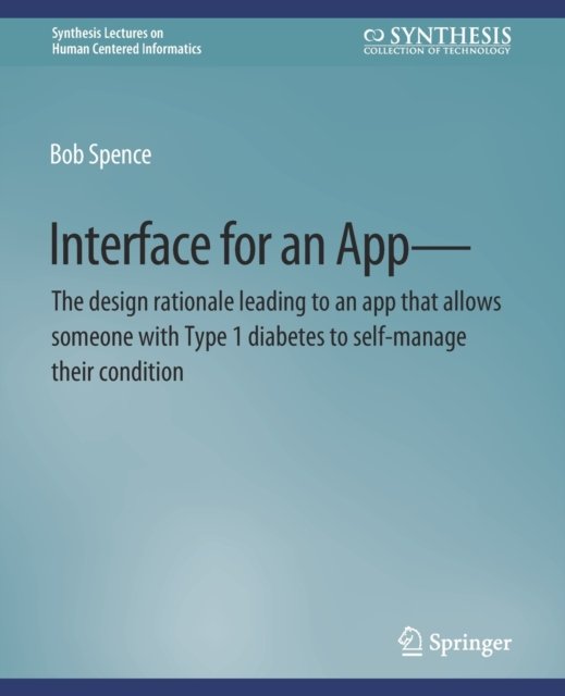 Interface for an App—The design rationale leading to an app that allows someone with Type 1 diabetes to self-manage their condition