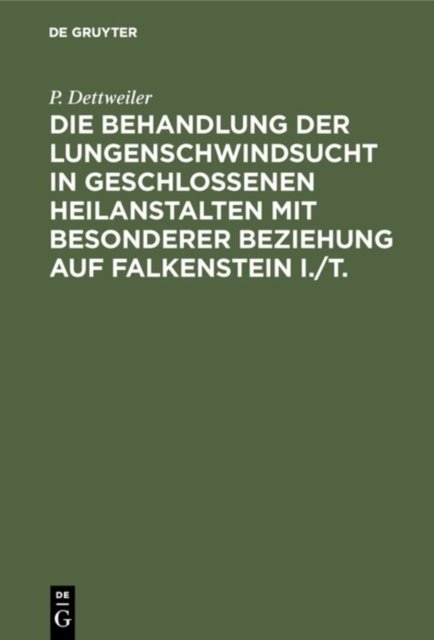 Behandlung der Lungenschwindsucht in geschlossenen Heilanstalten mit besonderer Beziehung auf Falkenstein i./T.