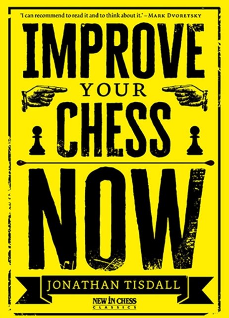 Improve Your Chess Now - New Edition
