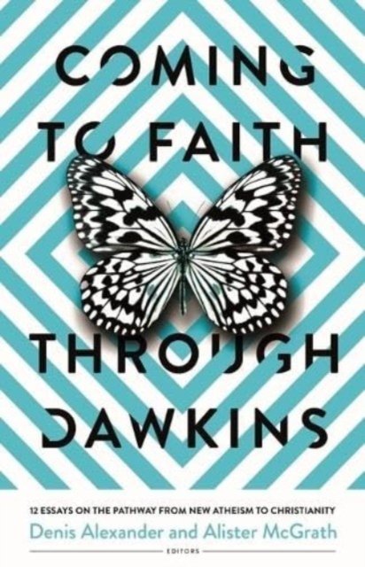 Coming to Faith Through Dawkins – 12 Essays on the Pathway from New Atheism to Christianity