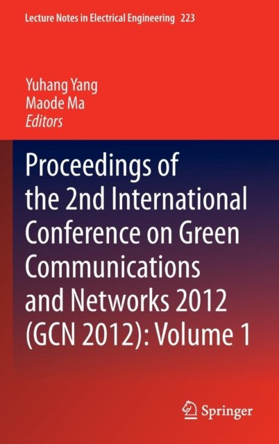 Proceedings of the 2nd International Conference on Green Communications and Networks 2012 (GCN 2012): Volume 1