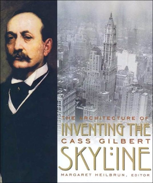 Inventing the Skyline – The Architecture of Cass Gilbert