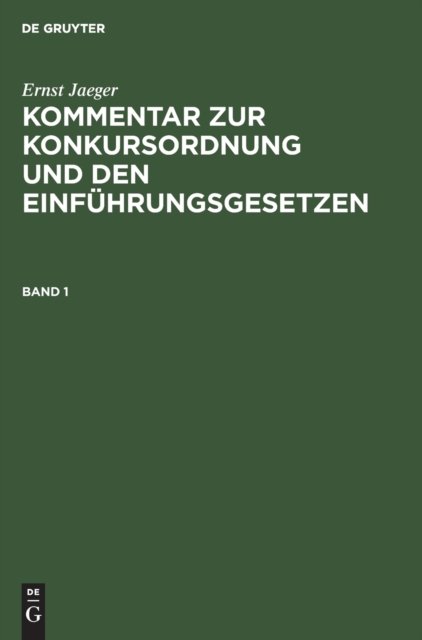 Ernst Jaeger: Kommentar Zur Konkursordnung Und Den Einfuhrungsgesetzen. Band 1