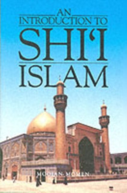 An Introduction to Shi'i Islam – The History & Doctrines of Twelver Shi'ism (Paper)