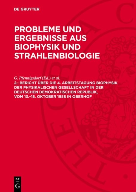 Bericht Uber Die 4. Arbeitstagung Biophysik Der Physikalischen Gesellschaft in Der Deutschen Demokratischen Republik, Vom 13.-15. Oktober 1958 in Oberhof
