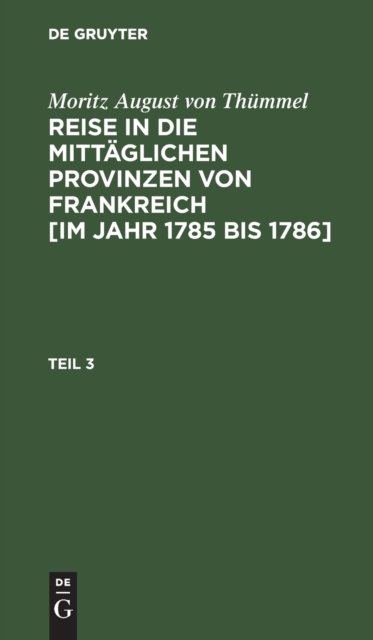 Reise in die mittäglichen Provinzen von Frankreich [im Jahr 1785 bis 1786]. Teil 3