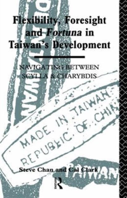 Flexibility, Foresight, and Fortuna in Taiwan''s Development