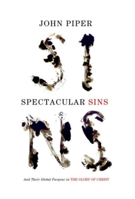 Spectacular Sins – And Their Global Purpose in the Glory of Christ (Redesign)