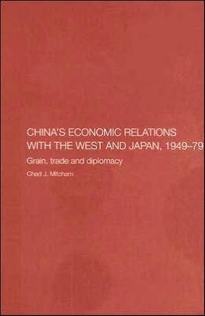 China''s Economic Relations with the West and Japan, 1949-1979