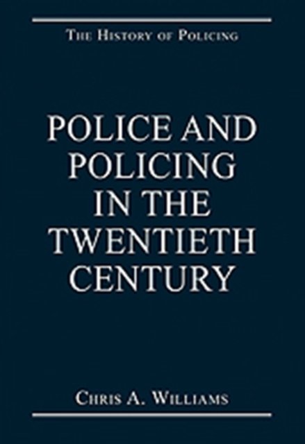 Police and Policing in the Twentieth Century