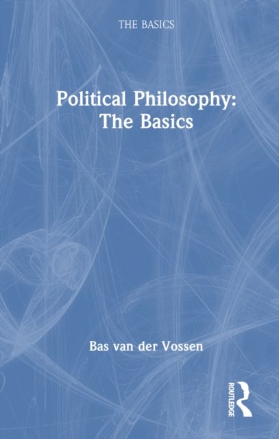 Political Philosophy: The Basics