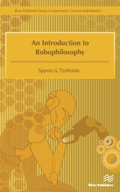 An Introduction to Robophilosophy Cognition, Intelligence, Autonomy, Consciousness, Conscience, and Ethics