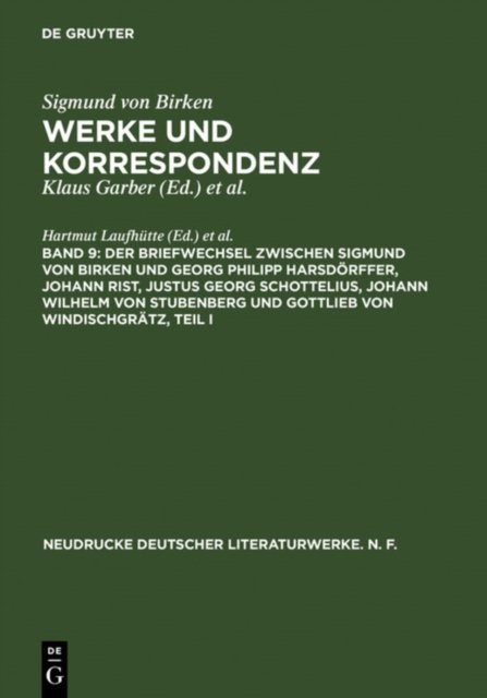 Der Briefwechsel Zwischen Sigmund Von Birken Und Georg Philipp Harsdorffer, Johann Rist, Justus Georg Schottelius, Johann Wilhelm Von Stubenberg Und Gottlieb Von Windischgratz