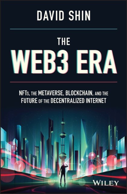 The Web3 Era – NFTs, the Metaverse, Blockchain, and the Future of the Decentralized Internet