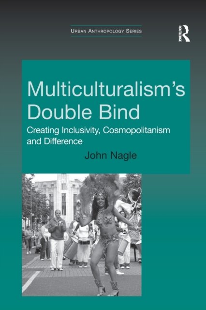 Multiculturalism''s Double-bind