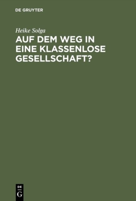 Auf Dem Weg in Eine Klassenlose Gesellschaft? Klassenlagen Und Mobilitaet Zwischen Generationene in Der DDR